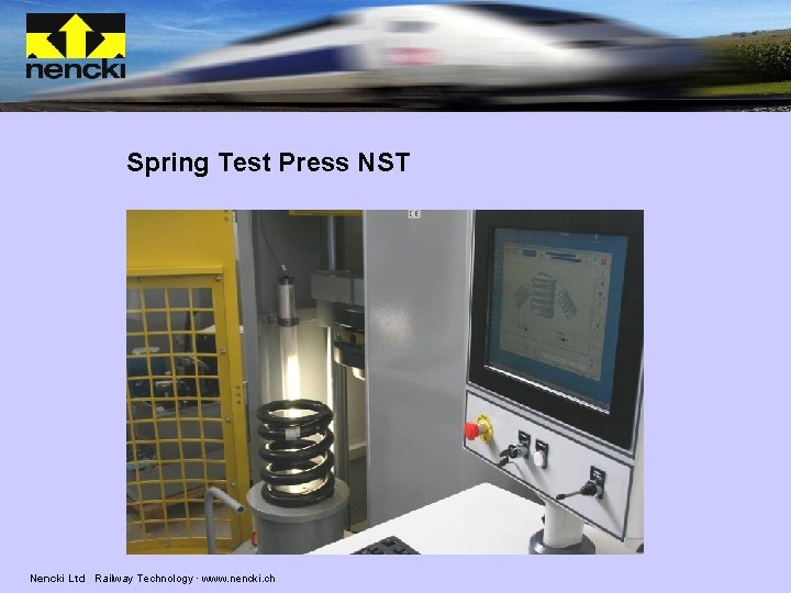 Spring Test Press NST Nencki Ltd Railway Technology · www. nencki. ch 