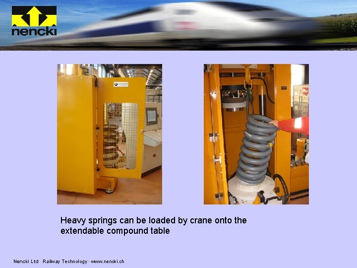 Heavy springs can be loaded by crane onto the extendable compound table Nencki Ltd