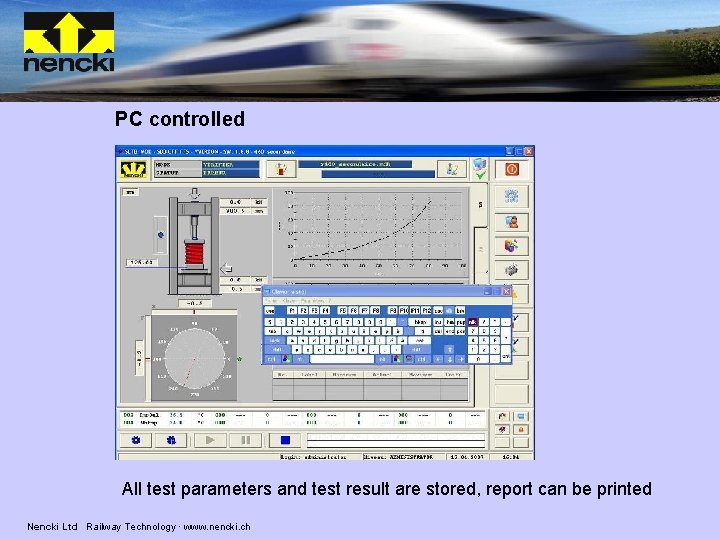 PC controlled All test parameters and test result are stored, report can be printed