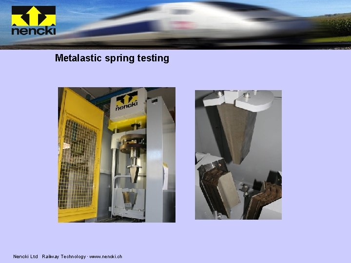Metalastic spring testing Nencki Ltd Railway Technology · www. nencki. ch 