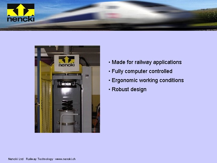  • Made for railway applications • Fully computer controlled • Ergonomic working conditions