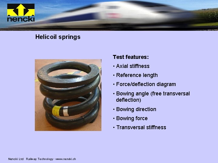 Helicoil springs Test features: • Axial stiffness • Reference length • Force/deflection diagram •