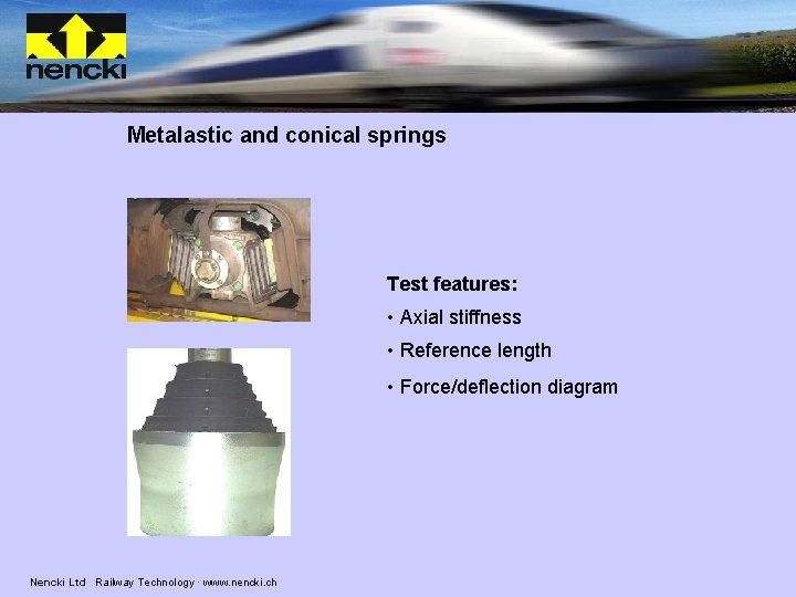 Metalastic and conical springs Test features: • Axial stiffness • Reference length • Force/deflection