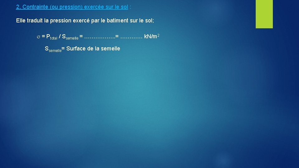 2. Contrainte (ou pression) exercée sur le sol : Elle traduit la pression exercé