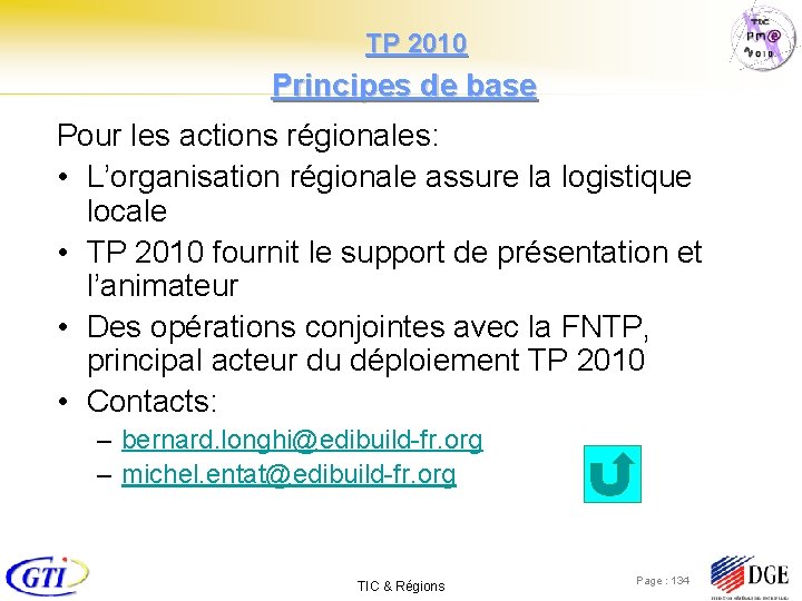  TP 2010 Principes de base Pour les actions régionales: • L’organisation régionale assure