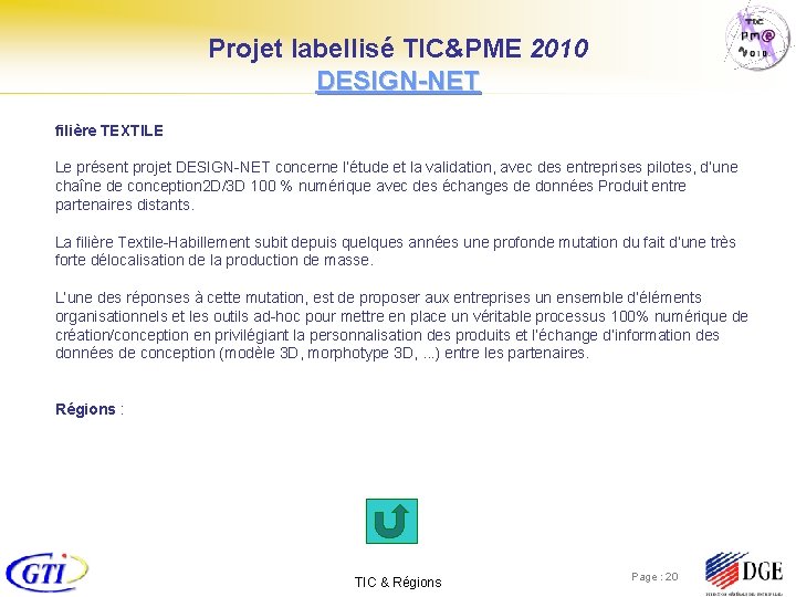 Projet labellisé TIC&PME 2010 DESIGN-NET filière TEXTILE Le présent projet DESIGN-NET concerne l’étude et
