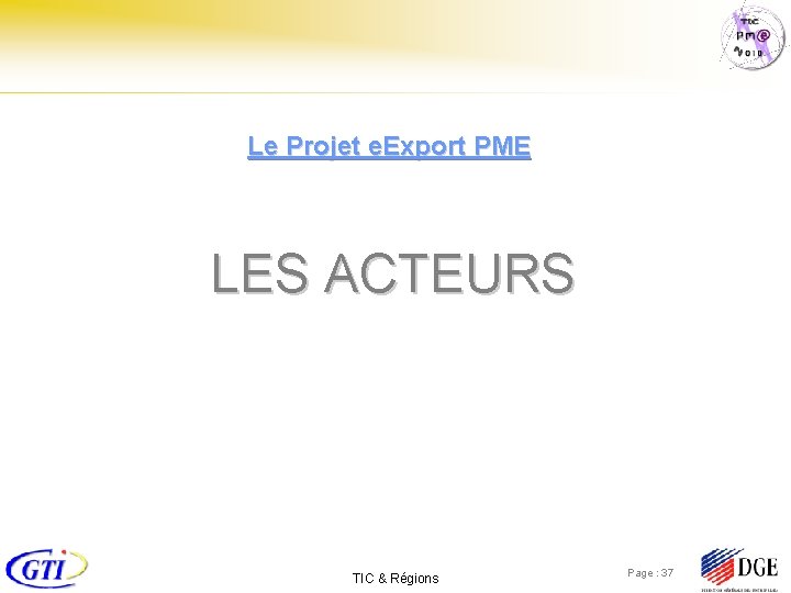 Le Projet e. Export PME LES ACTEURS TIC & Régions Page : 37 