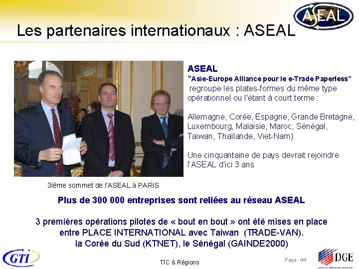 Les partenaires internationaux : ASEAL “Asie-Europe Alliance pour le e-Trade Paperless” regroupe les plates-formes