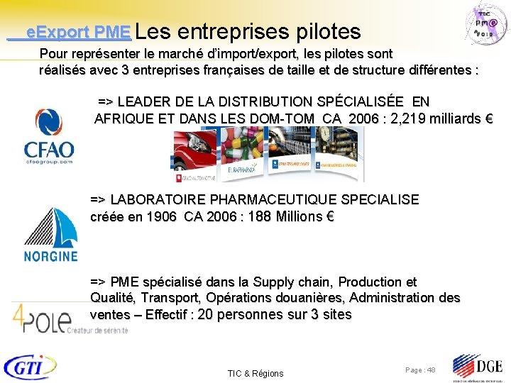 e. Export PME Les entreprises pilotes Pour représenter le marché d’import/export, les pilotes