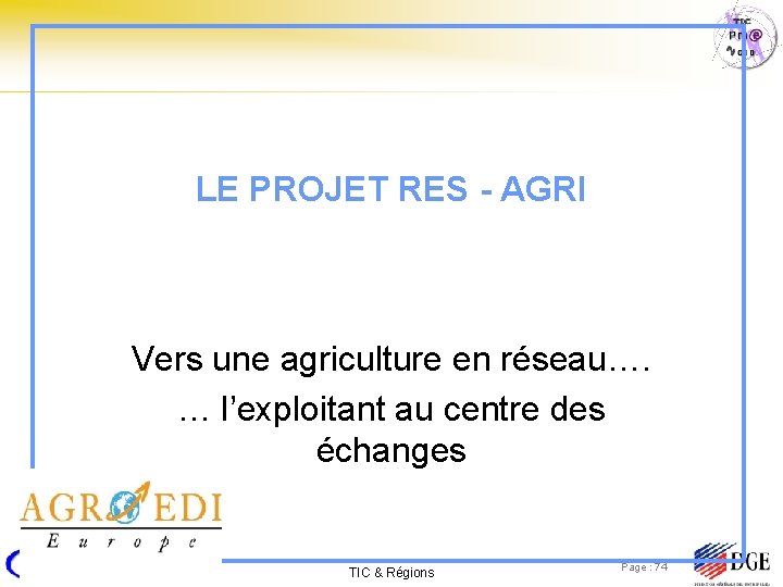 LE PROJET RES - AGRI Vers une agriculture en réseau…. … l’exploitant au centre