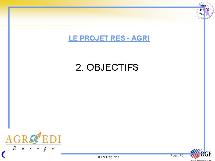 LE PROJET RES - AGRI 2. OBJECTIFS TIC & Régions Page : 76 