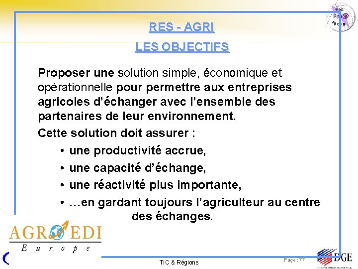 RES - AGRI LES OBJECTIFS Proposer une solution simple, économique et opérationnelle pour permettre