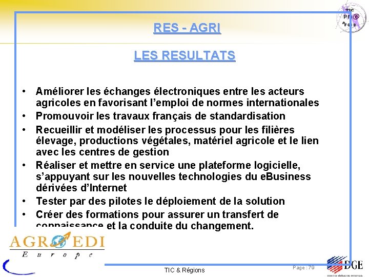 RES - AGRI LES RESULTATS • Améliorer les échanges électroniques entre les acteurs agricoles