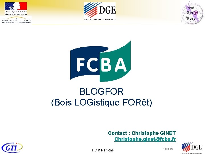 BLOGFOR (Bois LOGistique FORêt) Contact : Christophe GINET Christophe. ginet@fcba. fr TIC & Régions