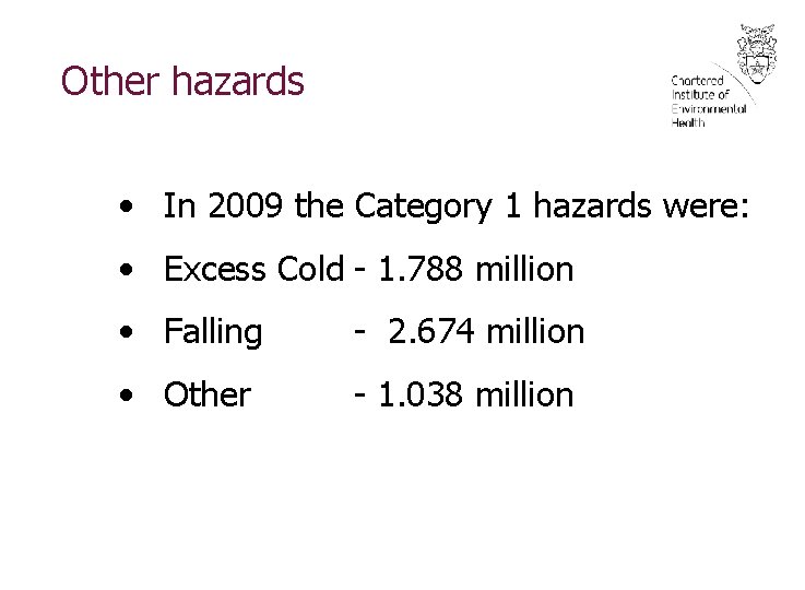 Other hazards • In 2009 the Category 1 hazards were: • Excess Cold -