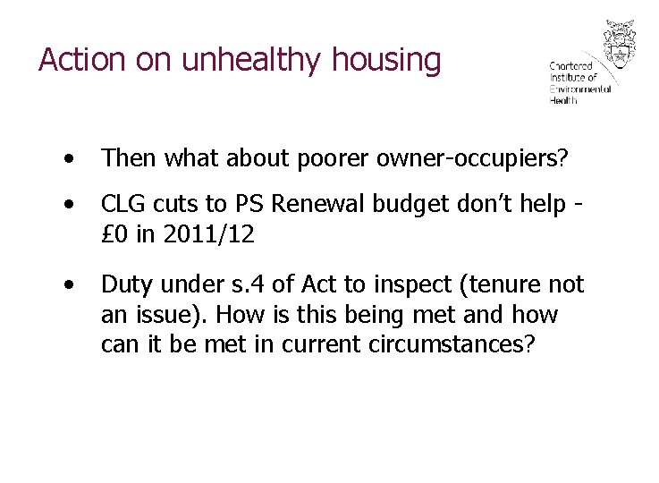 Action on unhealthy housing • Then what about poorer owner-occupiers? • CLG cuts to