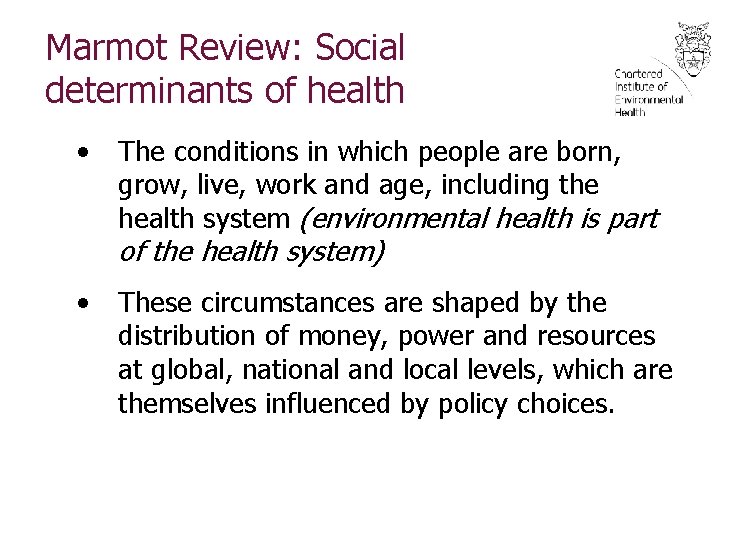 Marmot Review: Social determinants of health • The conditions in which people are born,