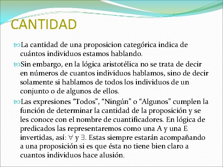 CANTIDAD La cantidad de una proposicion categórica indica de cuántos individuos estamos hablando. Sin