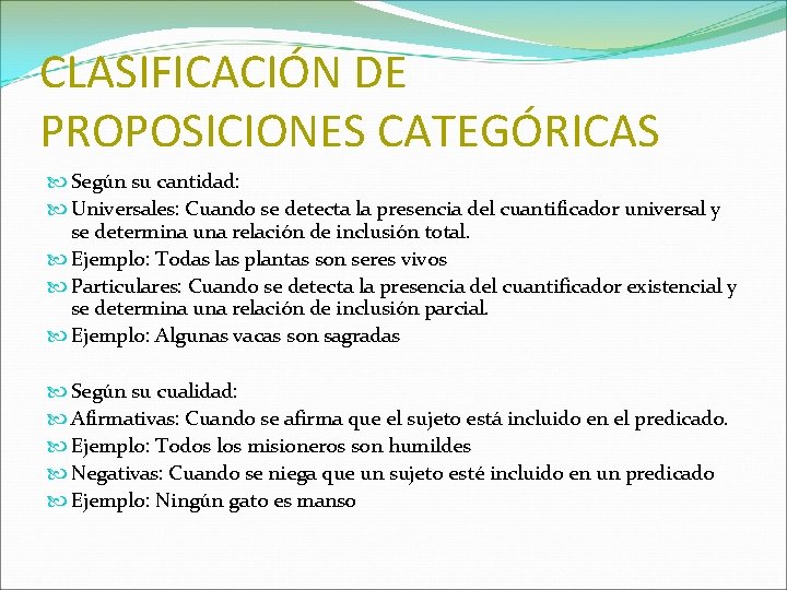CLASIFICACIÓN DE PROPOSICIONES CATEGÓRICAS Según su cantidad: Universales: Cuando se detecta la presencia del