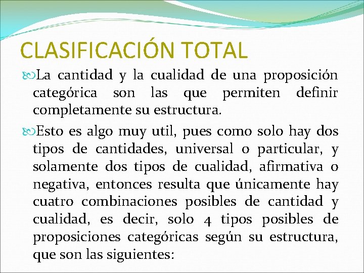 CLASIFICACIÓN TOTAL La cantidad y la cualidad de una proposición categórica son las que