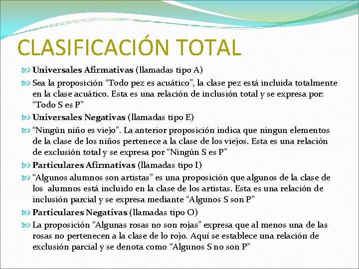 CLASIFICACIÓN TOTAL Universales Afirmativas (llamadas tipo A) Sea la proposición “Todo pez es acuático”,