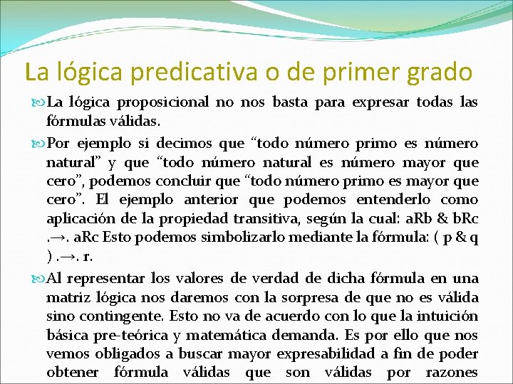 La lógica predicativa o de primer grado La lógica proposicional no nos basta para