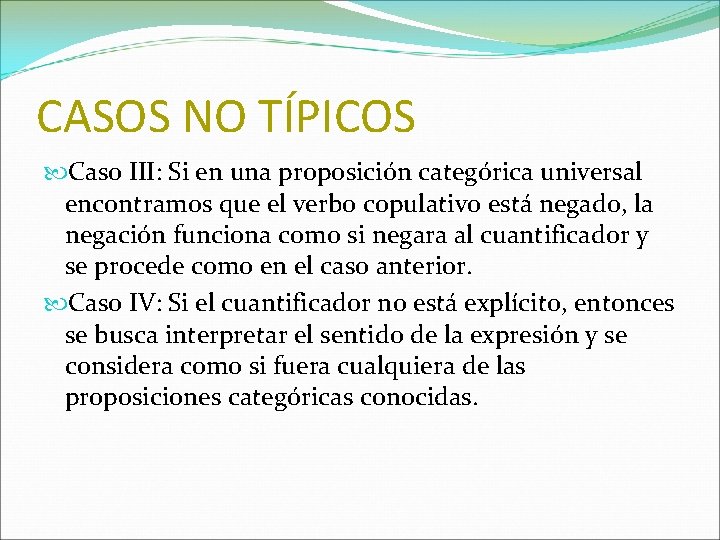CASOS NO TÍPICOS Caso III: Si en una proposición categórica universal encontramos que el