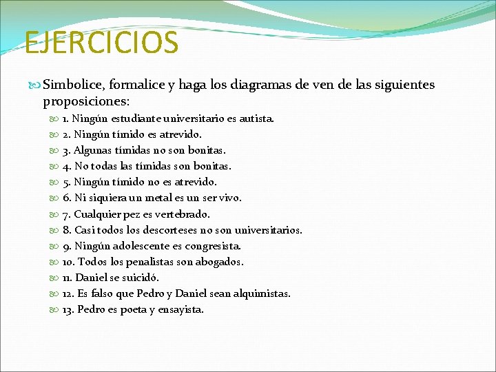 EJERCICIOS Simbolice, formalice y haga los diagramas de ven de las siguientes proposiciones: 1.