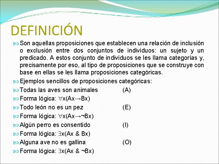 DEFINICIÓN Son aquellas proposiciones que establecen una relación de inclusión o exclusión entre dos