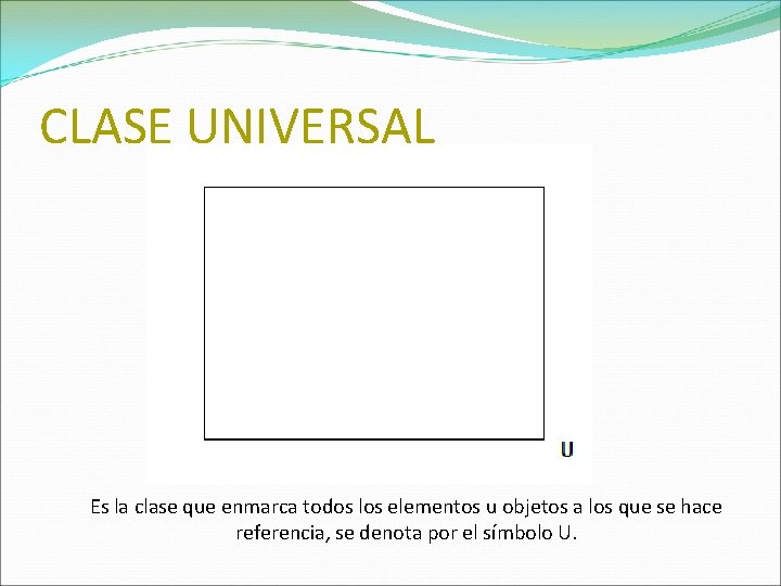 CLASE UNIVERSAL Es la clase que enmarca todos los elementos u objetos a los