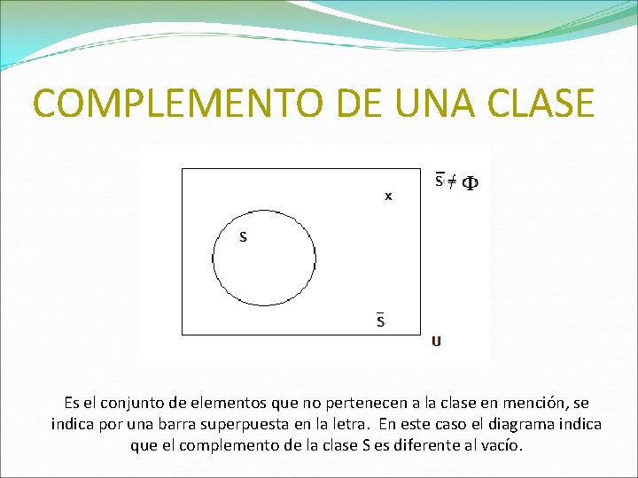 COMPLEMENTO DE UNA CLASE Es el conjunto de elementos que no pertenecen a la