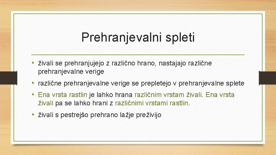 Prehranjevalni spleti • živali se prehranjujejo z različno hrano, nastajajo različne prehranjevalne verige •