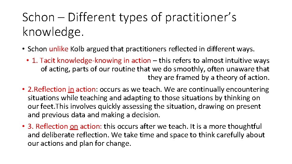 Schon – Different types of practitioner’s knowledge. • Schon unlike Kolb argued that practitioners