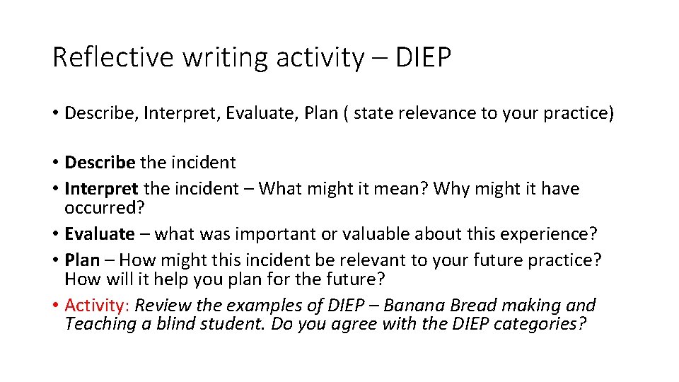 Reflective writing activity – DIEP • Describe, Interpret, Evaluate, Plan ( state relevance to