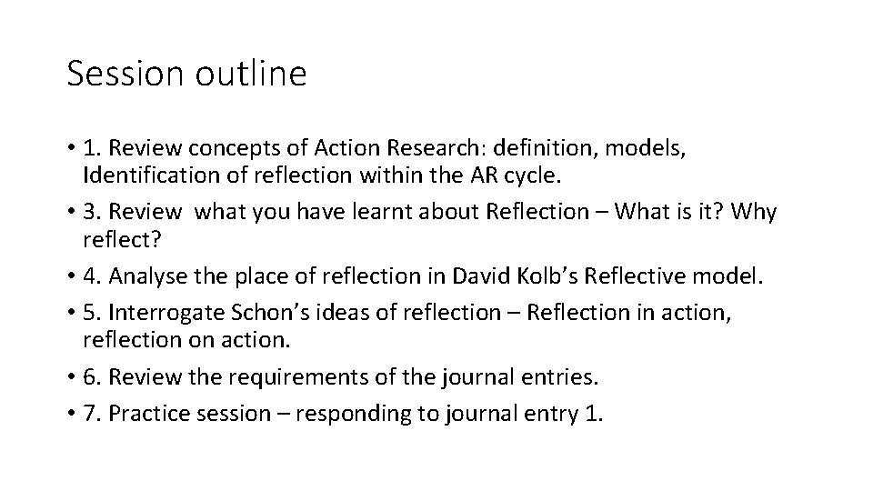 Session outline • 1. Review concepts of Action Research: definition, models, Identification of reflection