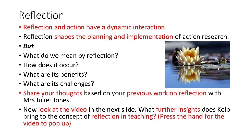 Reflection • Reflection and action have a dynamic interaction. • Reflection shapes the planning