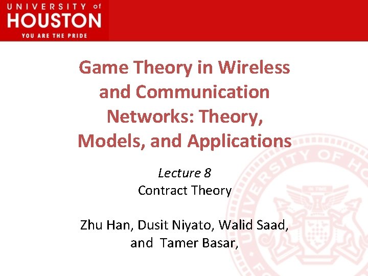 Game Theory in Wireless and Communication Networks: Theory, Models, and Applications Lecture 8 Contract