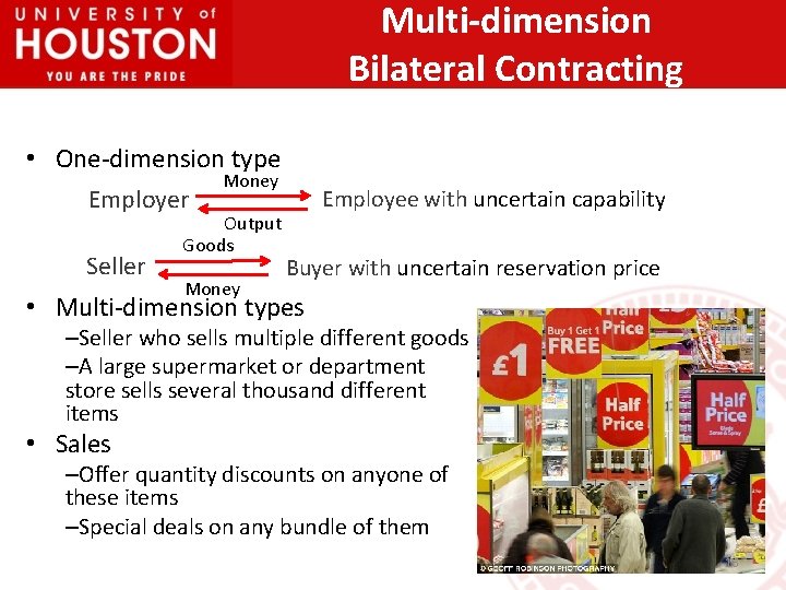 Multi-dimension Bilateral Contracting • One-dimension type Employer Seller Money Output Goods Money Employee with