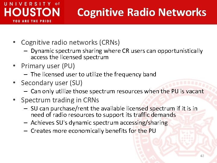 Cognitive Radio Networks • Cognitive radio networks (CRNs) – Dynamic spectrum sharing where CR