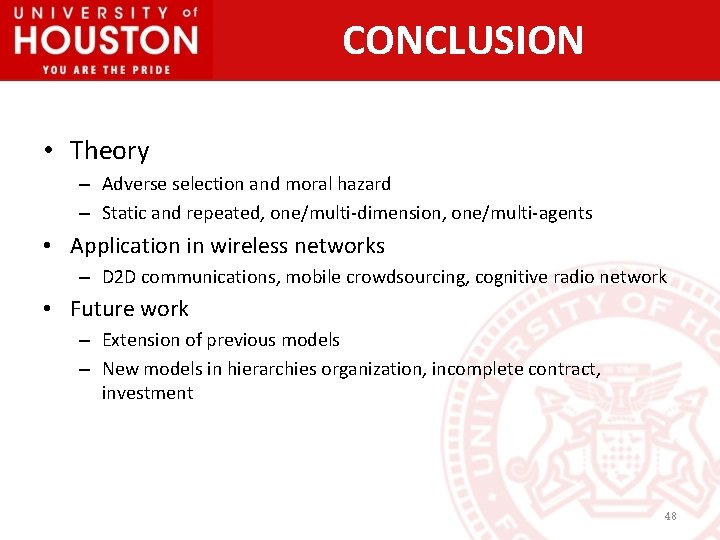 CONCLUSION • Theory – Adverse selection and moral hazard – Static and repeated, one/multi-dimension,