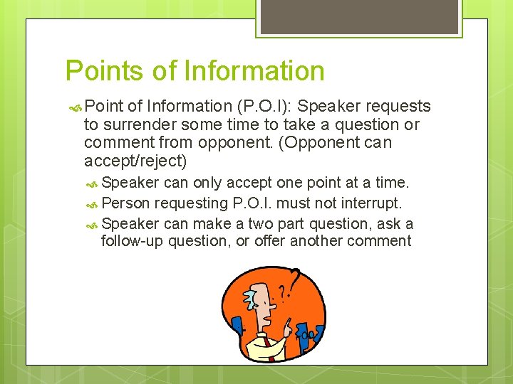 Points of Information Point of Information (P. O. I): Speaker requests to surrender some