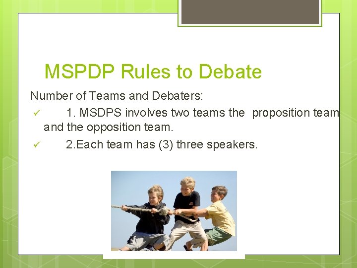 MSPDP Rules to Debate Number of Teams and Debaters: ü 1. MSDPS involves two