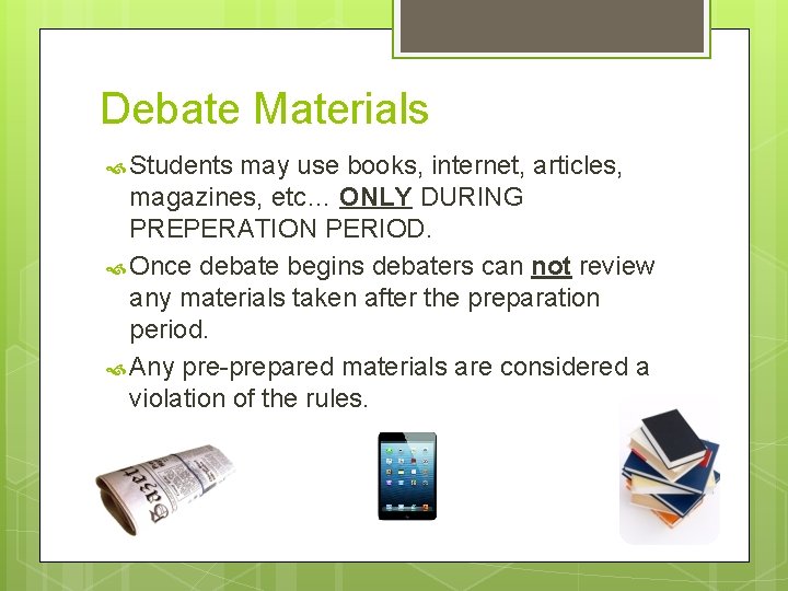 Debate Materials Students may use books, internet, articles, magazines, etc… ONLY DURING PREPERATION PERIOD.