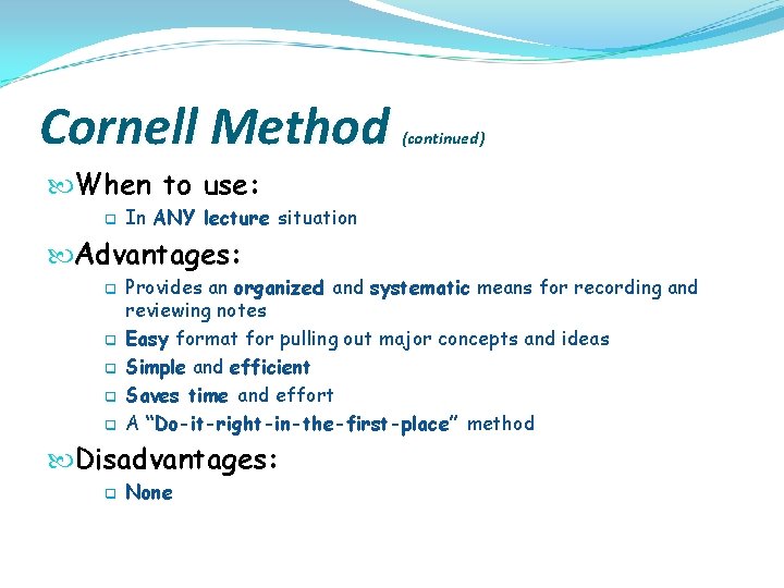Cornell Method (continued) When to use: q In ANY lecture situation Advantages: q q