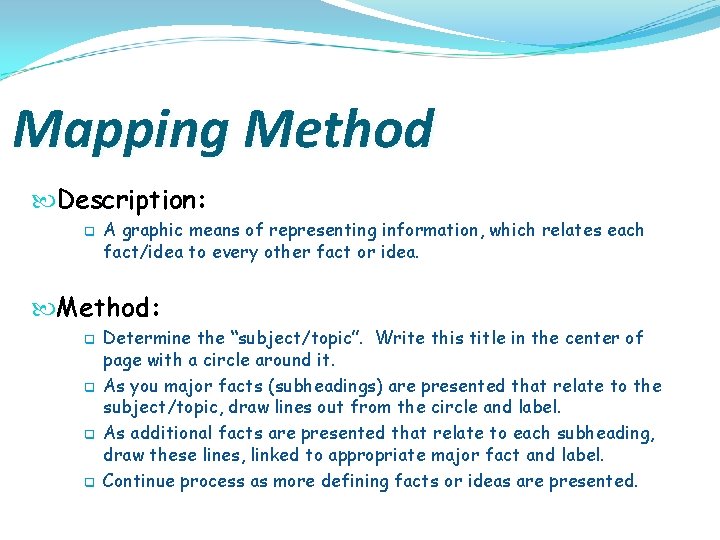 Mapping Method Description: q A graphic means of representing information, which relates each fact/idea