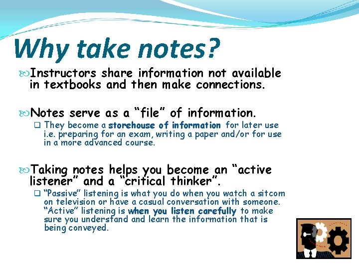 Why take notes? Instructors share information not available in textbooks and then make connections.