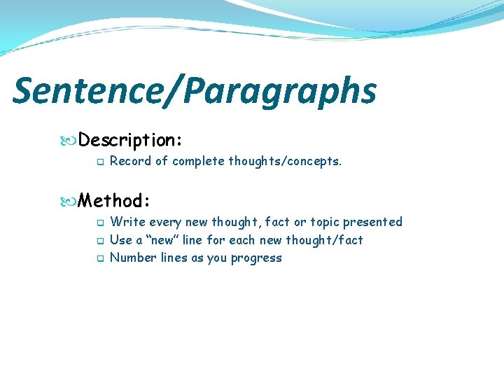 Sentence/Paragraphs Description: q Record of complete thoughts/concepts. Method: q q q Write every new