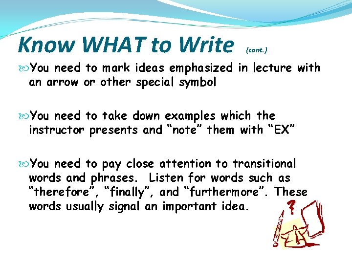 Know WHAT to Write (cont. ) You need to mark ideas emphasized in lecture