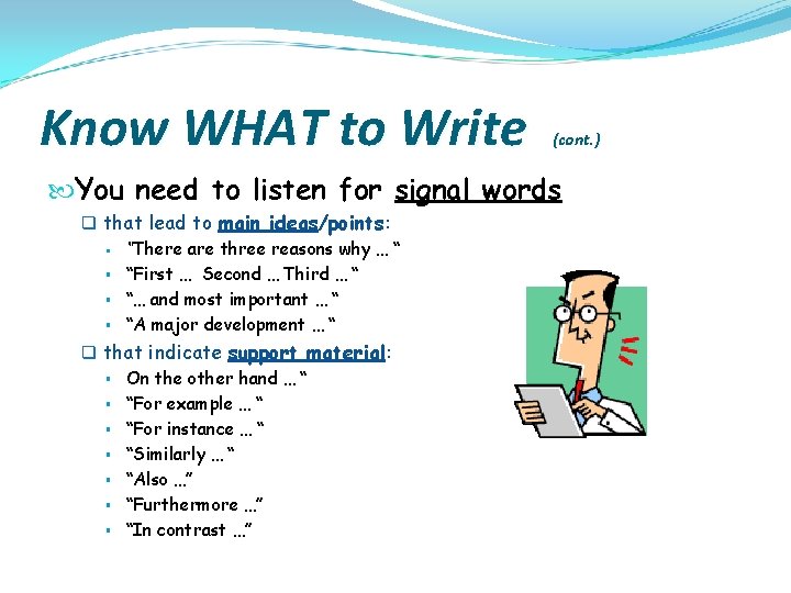 Know WHAT to Write (cont. ) You need to listen for signal words q