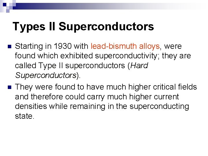 Types II Superconductors n n Starting in 1930 with lead-bismuth alloys, were found which